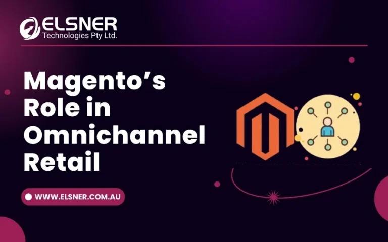 Magento’s role in omnichannel retail for seamless online and offline integration by Elsner Technologies.